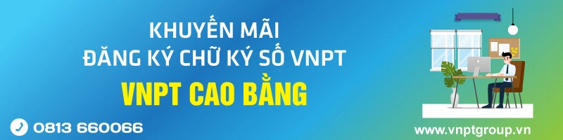 Bảng giá Chữ ký số VNPT cho doanh nghiệp tại Cao Bằng