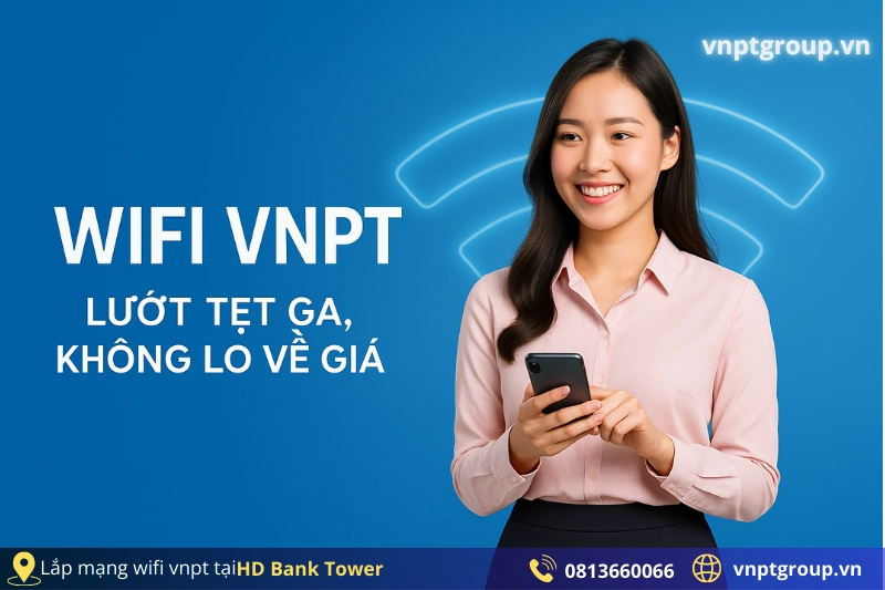 Gói WiFi VNPT tại HD Bank Tower - Giá mới nhất 4 HD Bank Tower