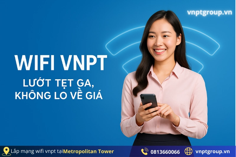 Chi phí lắp đặt Internet VNPT tại Metropolitan Tower mới