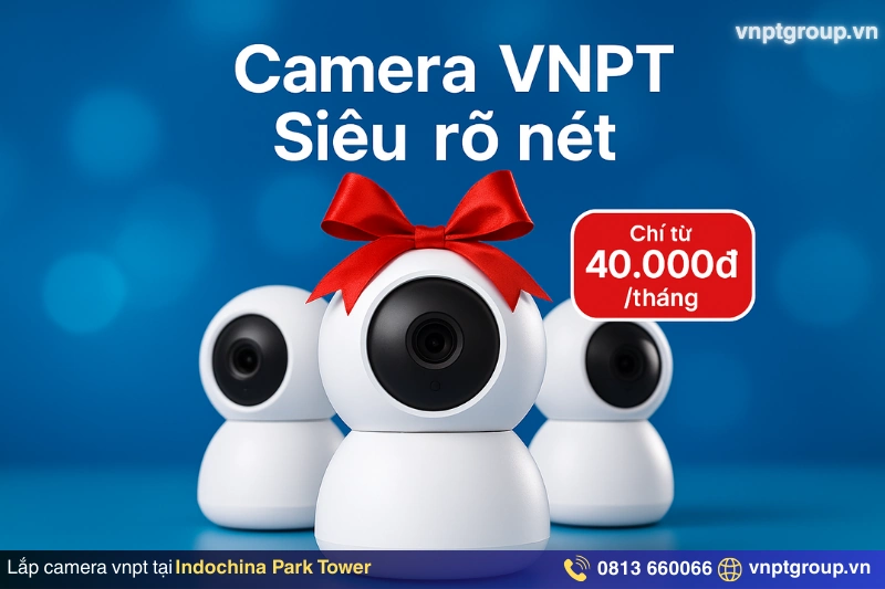 Chi phí camera VNPT cho văn phòng tại Indochina Park Tower