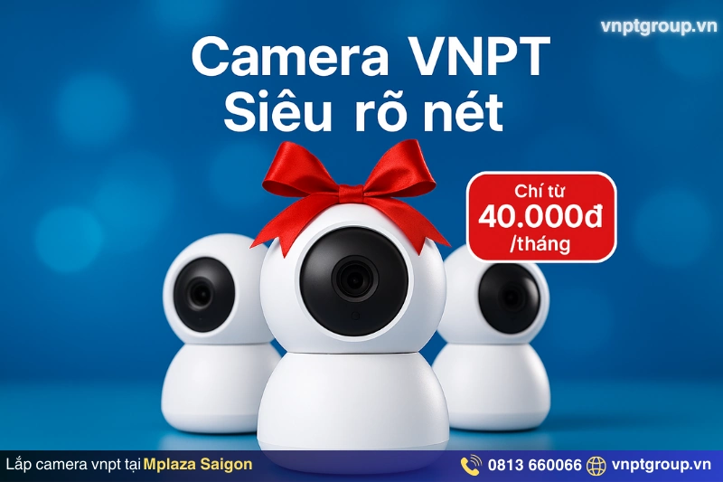 Đăng ký Internet VNPT tại Mplaza Saigon - Băng thông 1Gbps - Giá rẻ 2 Chi phí camera VNPT cho công ty tại văn phòng Mplaza Saigon